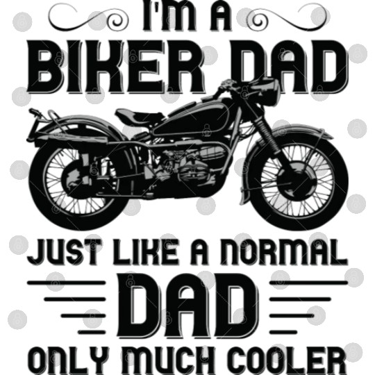 I m A Biker Dad Just Like A Normal Dad Only Much Digital Files