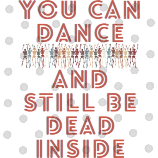 You can dance and still be dead inside Digital Files