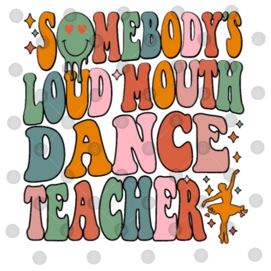 Somebody's Loud Mouth Dance Teacher Digital Files