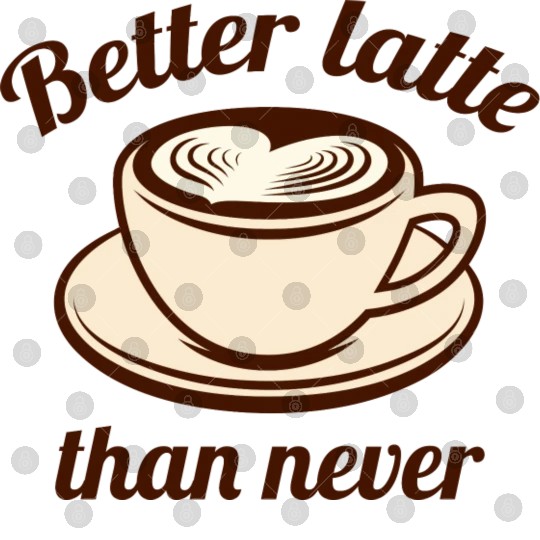 Better Latte Than Never Digital Files