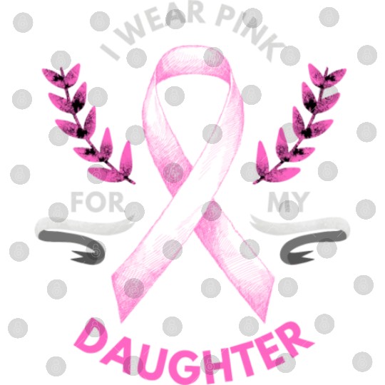 I Wear Pink For My Daughter Breast Cancer Digital Files
