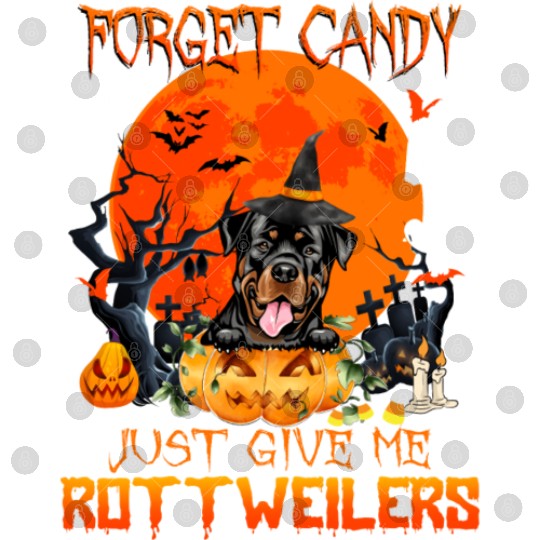 Forget Candy Just Give Me Rottweilers Pumpkin Digital Files