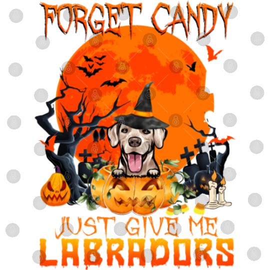 Forget Candy Just Give Me Labradors Pumpkin Digital Files
