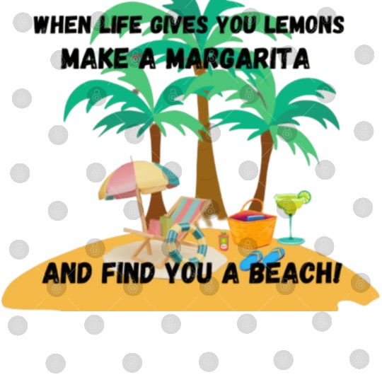 "When life gives you lemons, make a margarita Digital Files