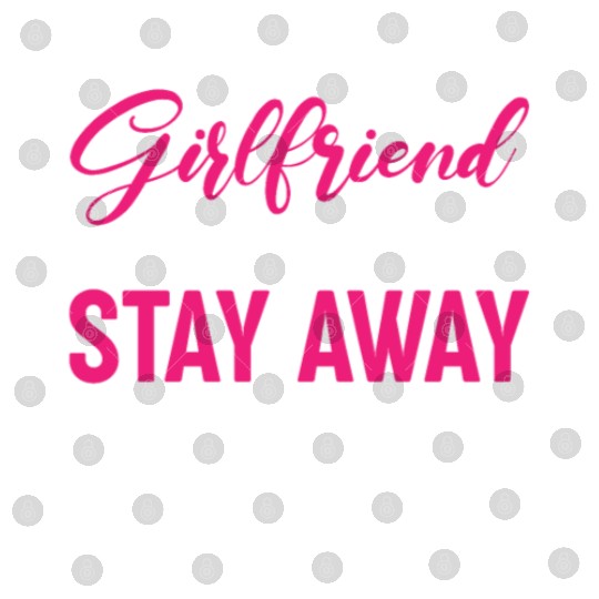 I Love My Girlfriend So Please Stay Away From Me Digital Files