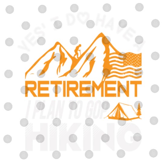 Yes I Do Have A Retirement I Plan To Gop Hiking Digital Files