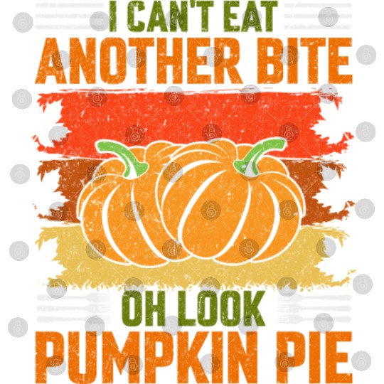 I Can't Eat Another Bite Oh Look Pumpkin Pie Digital Files