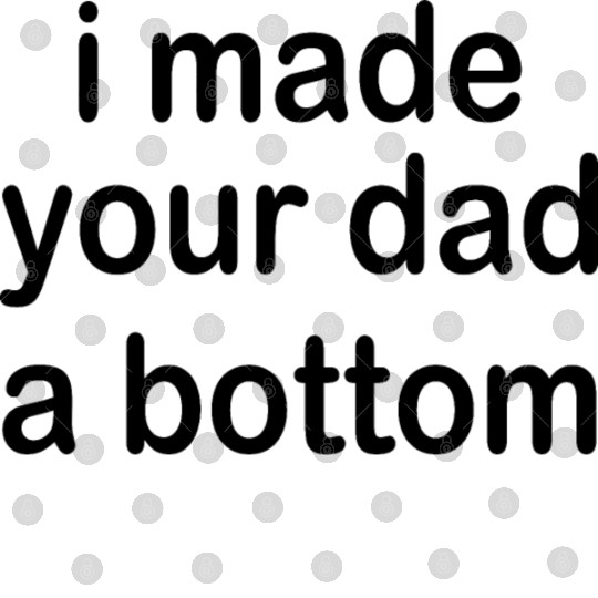 i made your dad a bottom Digital Files