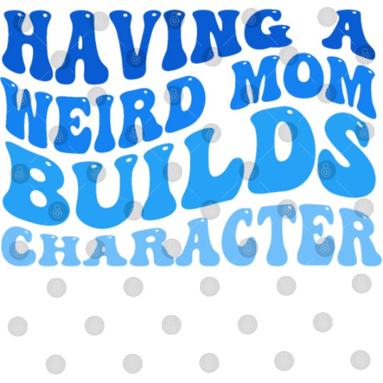 Having A Weird Mom Builds Character Digital Files
