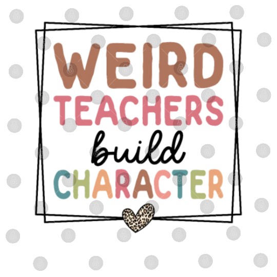 Weird Teachers Build Character Leopard Retro Funny Digital Files