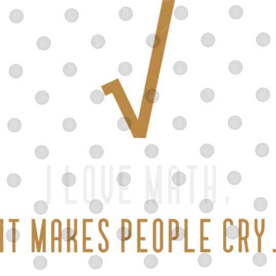 I Love Math It s Makes People Cry Digital Files