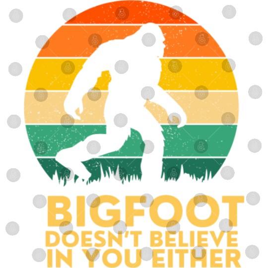 Bigfoot Doesnt Believe in You Either Digital Files