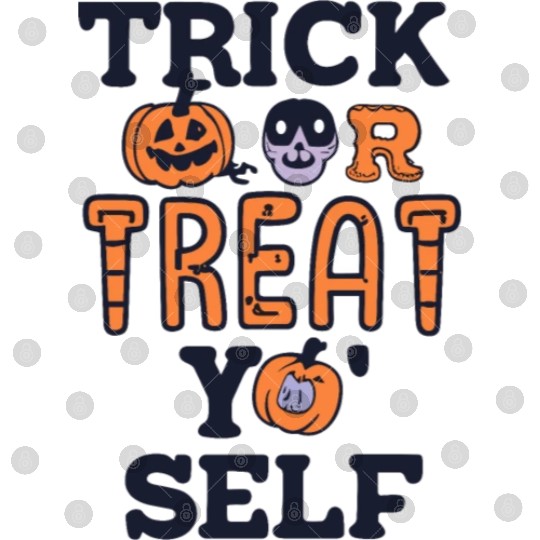 Trick or Treat Yo’ Self Digital Files
