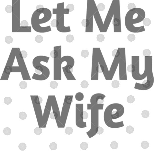 Let Me Ask My Wife Funny Digital Files