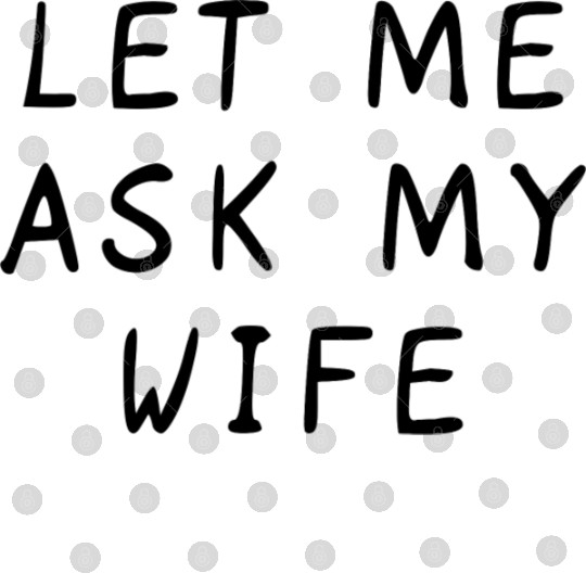 Let Me Ask My Wife Funny Digital Files