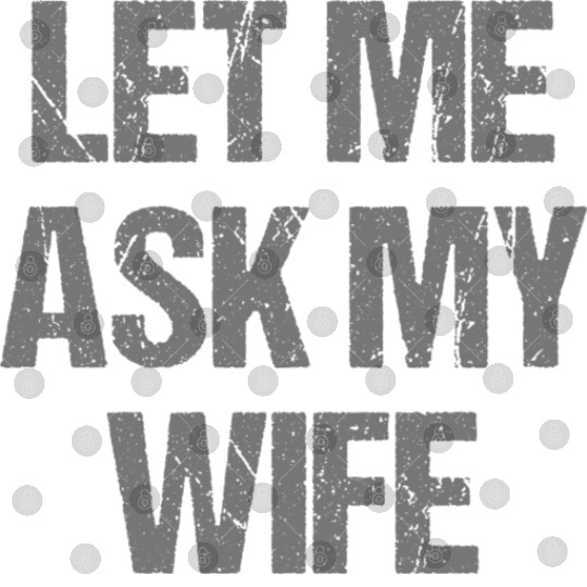 Let Me Ask My Wife Funny Digital Files