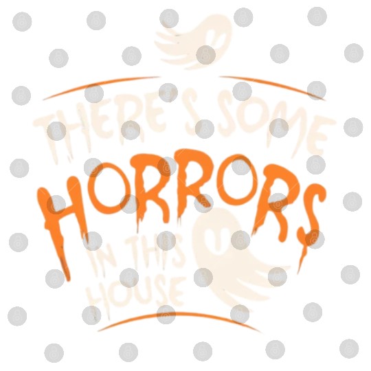 There's Some Horrors In This House Funny Halloween Digital Files