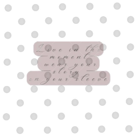 Live in the moment wear your story on your sleeve Digital Files