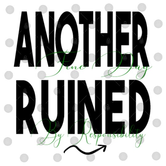 Another Fine Day Ruined by Responsibility Digital Files