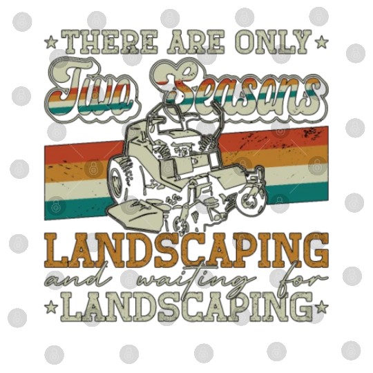 Landscaper There Are Only Two Seasons Gardening Digital Files