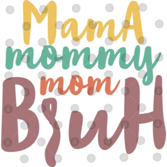 Mama Mommy Mom Bruh Digital Files