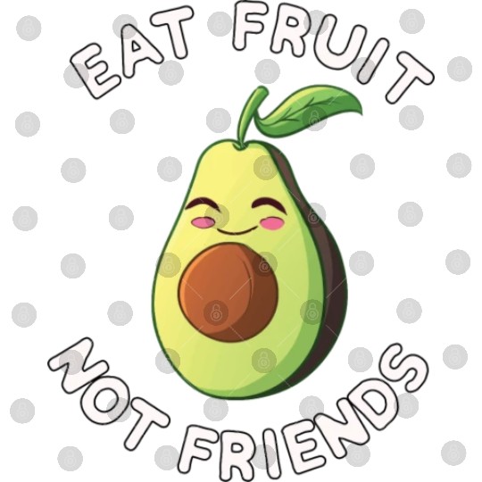 Eat Fruit Not Friends Vegan Avocado Vegetarian Digital Files