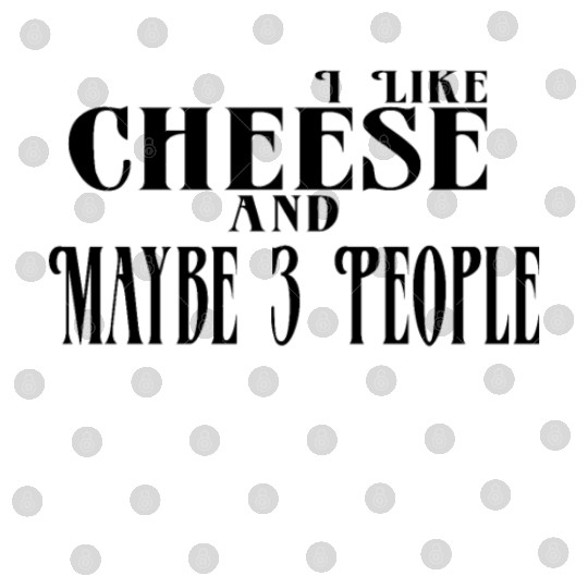 I Like Cheese and Maybe 3 People Digital Files