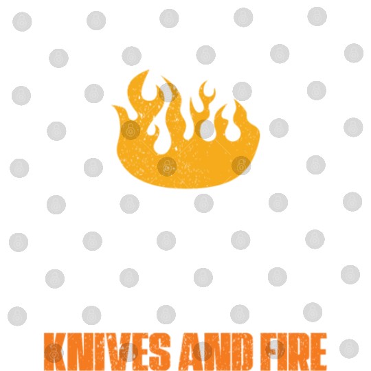 I was made to play with knives and fire For Chef Digital Files