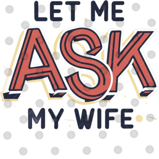Let Me Ask My Wife Funny Design Digital Files