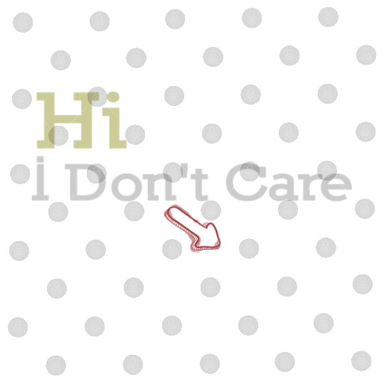 Hi I Don t Care Thanks Digital Files