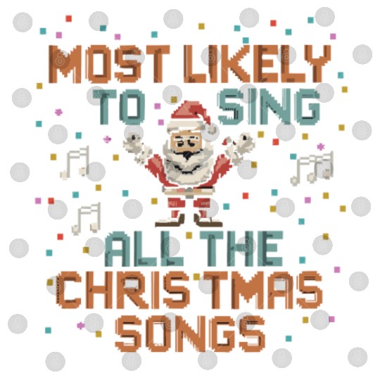 Santa Most Likely To Sing All The Christmas Songs Digital Files