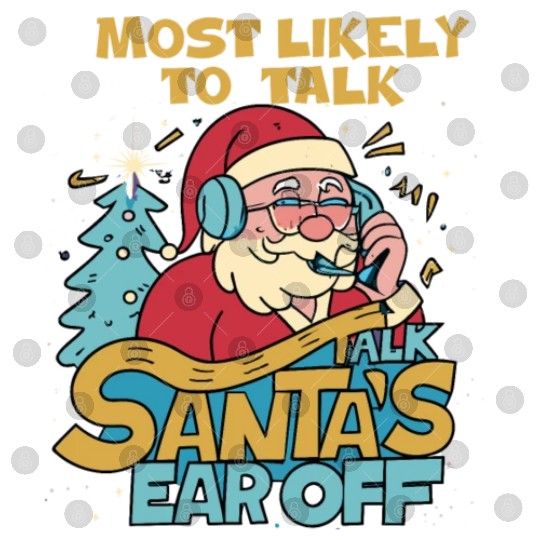 Christmas Most Likely To Talk Santa's Ear Off Snow Digital Files