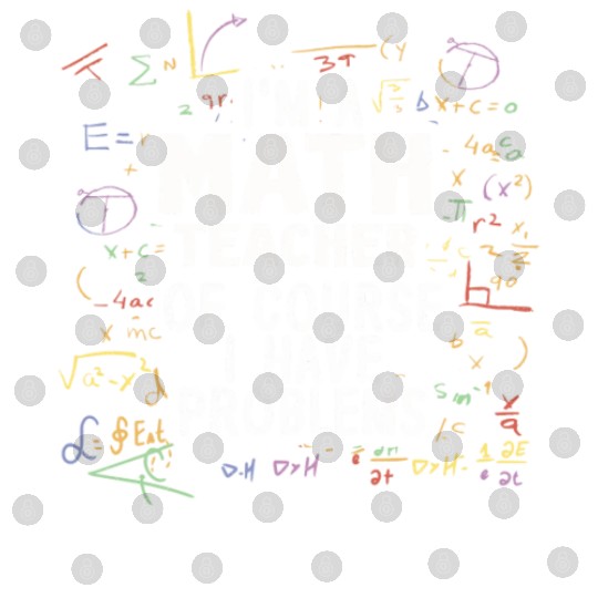 I'm A Math Teacher Of Course I Have Problems Digital Files