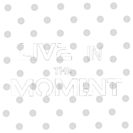 Live in the moment Digital Files