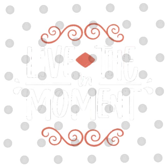 Live in the moment Digital Files