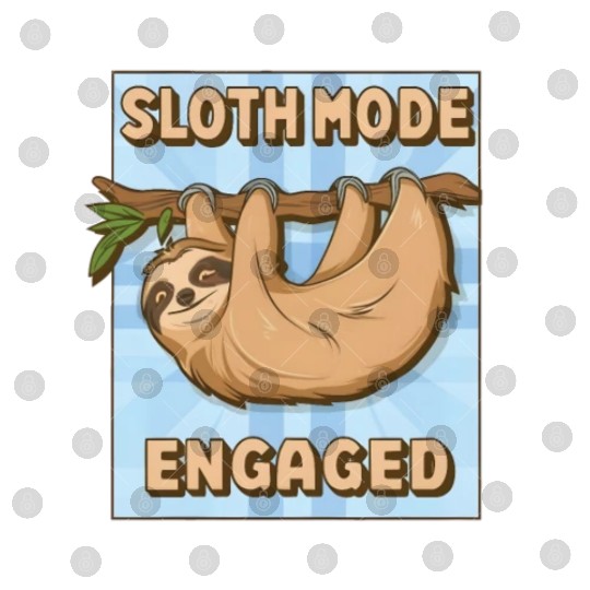 Sloth Mode Engaged Digital Files