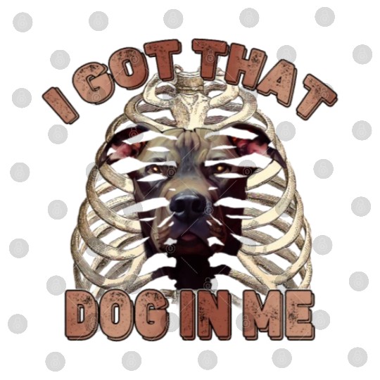 I Got That Dog In Me - Funny Pitbull Dog Meme Digital Files