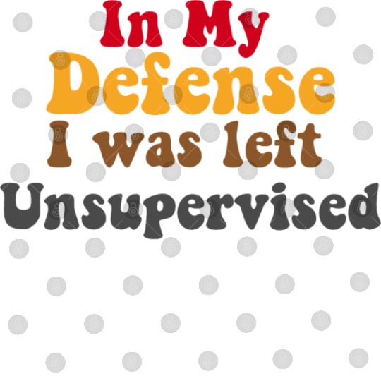 In My Defense Unsupervised Funny Saying Gift Digital Files