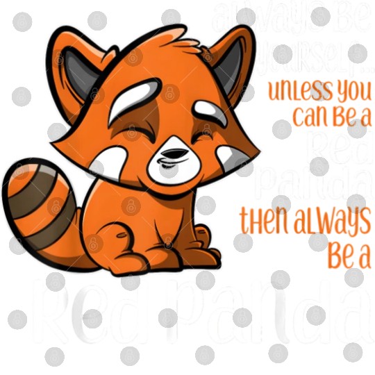 Always Be Yourself Unless You Can Be A Red Panda Digital Files