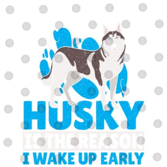 Siberian Husky Is The Reason I Wake Up Early Digital Files