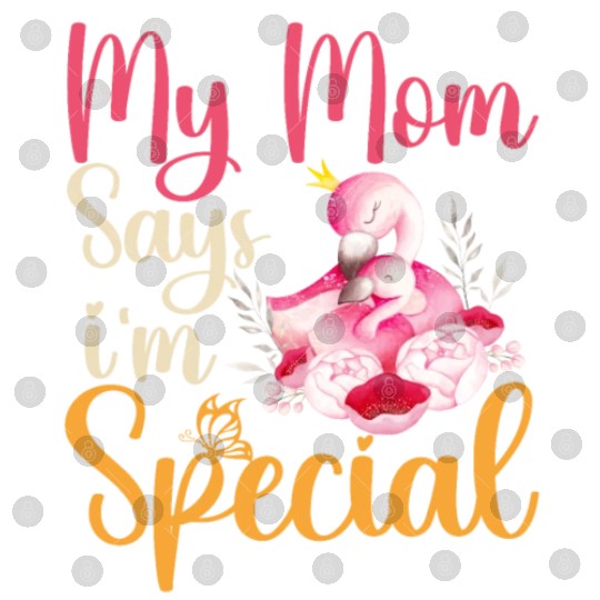 Mom Says I'm Special Digital Files For Sons And Daughter