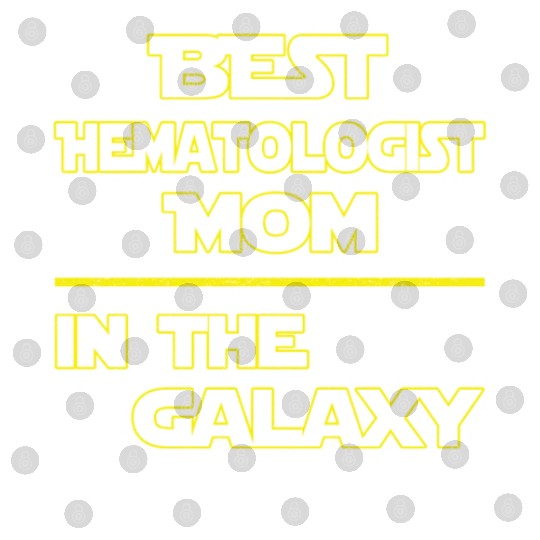 Best Hematologist Mom In The Galaxy Mother's Day Digital Files