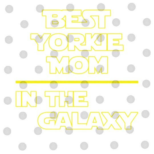 Best Yorkie Mom In The Galaxy Mother's Day Gift Digital Files