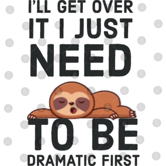 i‘ll get over it i just need to be dramatic first Digital Files