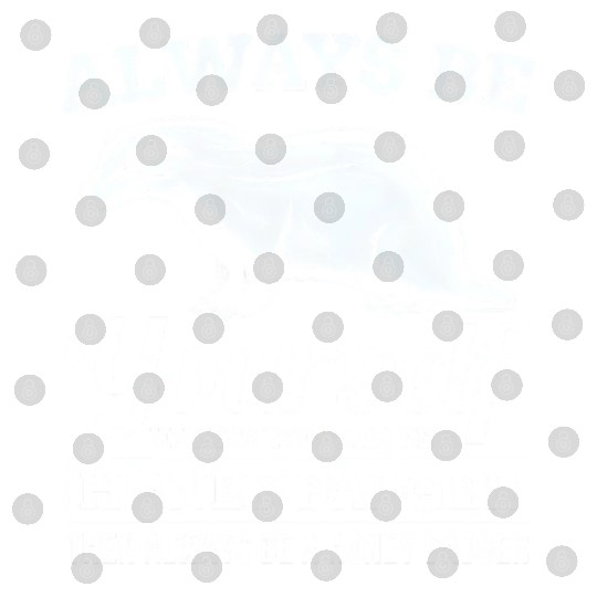 Always Be Yourself Unless You Can Be A Honey Badge Digital Files