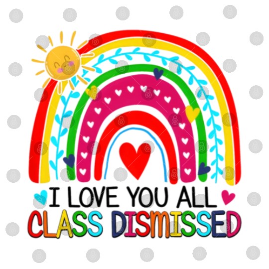 I Love You All Class Dismissed Teacher For Digital Files