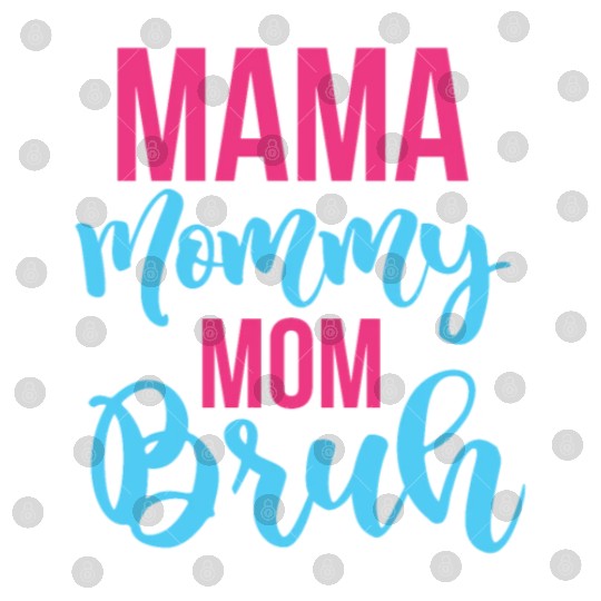 Mama Mommy Mom Bruh Digital Files