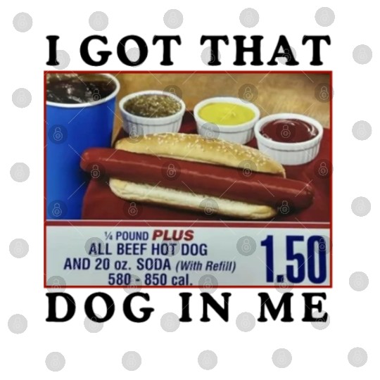 I Got That Dog In Me Funny Meme for HotDog Lover Digital Files