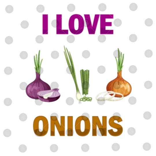 I Love Onions, For Onion and Vegetable Lovers Digital Files