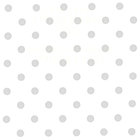 I Don't Have a Problem With Kitties But Without Ki Digital Files